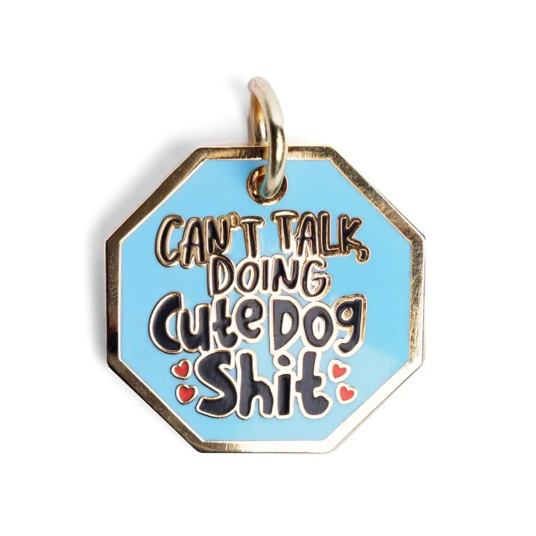 Can't Talk Doing Cute Dog Shit - Dog Tag