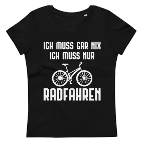 Ich Muss Gar Nix Ich Muss Nur Radfahren - Damen Premium Organic T-Shirt